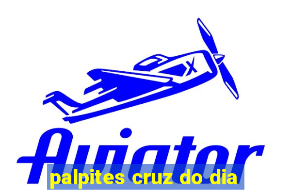 palpites cruz do dia